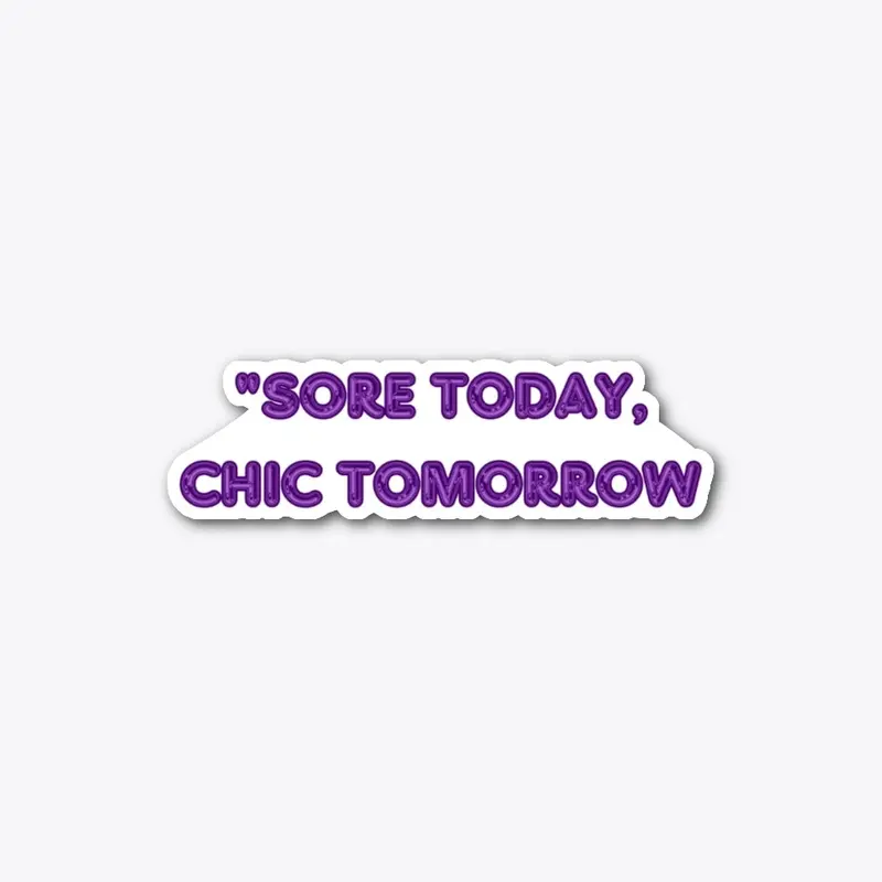 Sore Today, Chic Tomorrow!